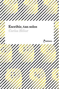 Escribir, tan solo - Editorial Mármara - Carlos Skliar - Escritora - esducación