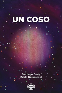 Libros para chicos en vacaciones - Un coso - libros - Santiago Craig  - Pablo Bernasconi - Editorial Limonero