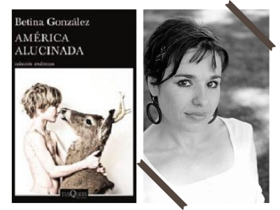 América Alucinada - Betina González - novela - narrativa - Soledad Hessel - escritoras argentinas - leamos mujeres