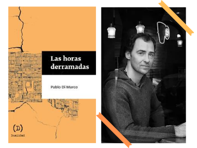 Las horas derramadas – Pablo Di Marco  - historias de familia - familia - búsqueda - libertad - libros - leer - lecturas - Editorial Dualidad - Soledad Hessel